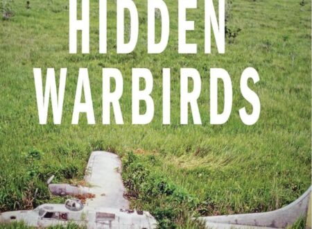 Hidden Warbirds: The Epic Stories of Finding, Recovering, and Rebuilding WWII's Lost Aircraft Hidden Warbirds The Epic Stories of Finding Recovering and Rebuilding WWII Lost Aircraft1 450x330 - Hidden Warbirds: The Epic Stories of Finding, Recovering, and Rebuilding WWII's Lost Aircraft