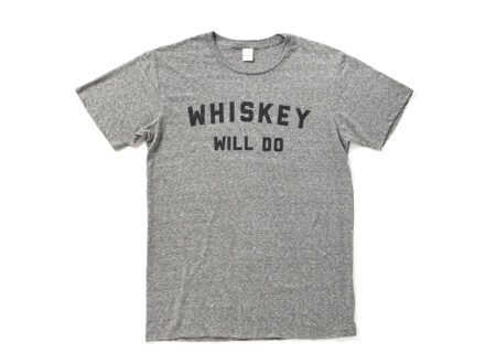 Whiskey Will Do T-Shirt